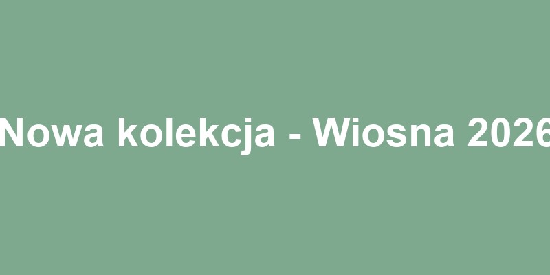 Nowa kolekcja - Wiosna 2026